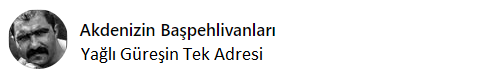 Akdenizin Başpehlivanları
